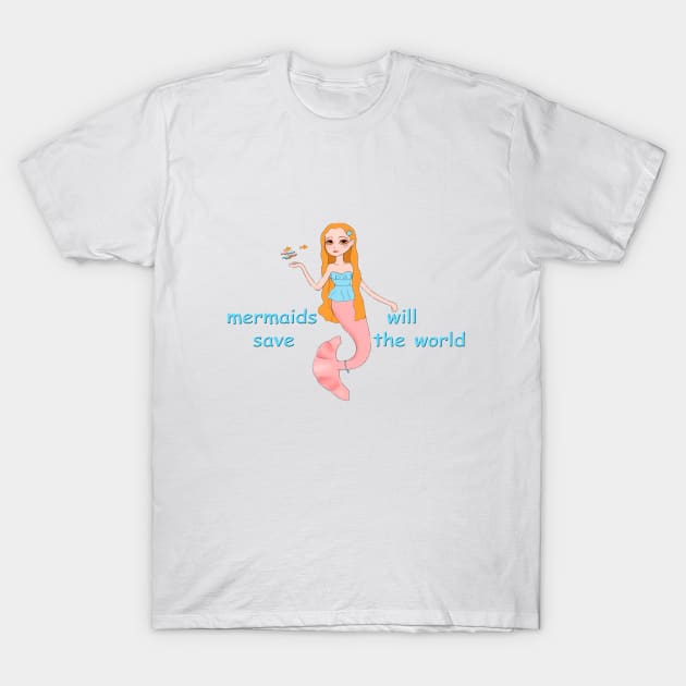 mermaids will save the world T-Shirt by unicornie